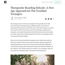 Therapeutic Boarding Schools- A New Age Approach for The Troubled Teenagers