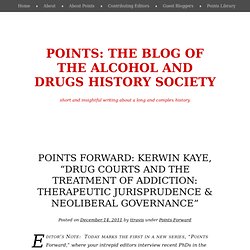 Points Forward: Kerwin Kaye, “Drug Courts and the Treatment of Addiction: Therapeutic Jurisprudence & Neoliberal Governance”