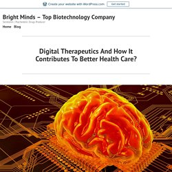 Digital Therapeutics And How It Contributes To Better Health Care?