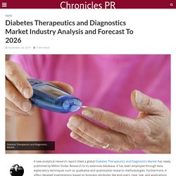 Diabetes Therapeutics and Diagnostics Market Industry Analysis and Forecast To 2026 - Chronicles PR