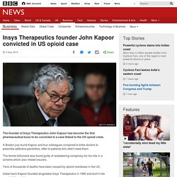 Insys Therapeutics founder John Kapoor convicted in US opioid case