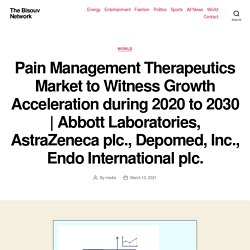Abbott Laboratories, AstraZeneca plc., Depomed, Inc., Endo International plc. – The Bisouv Network