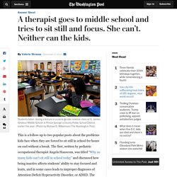 A therapist goes to middle school and tries to sit still and focus. She can’t. Neither can the kids.