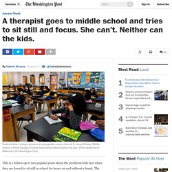 A therapist goes to middle school and tries to sit still and focus. She can’t. Neither can the kids.