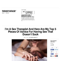 I’m A Sex Therapist And Here Are My Top 5 Pieces Of Advice For Having Sex That Doesn’t Suck