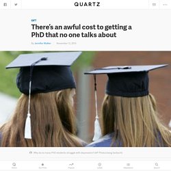 There’s an awful cost to getting a PhD that no one talks about — Quartz