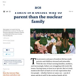 There is a better way to parent than the nuclear fam...