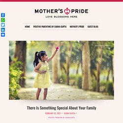 There Is Something Special About Your Family – Sudha Gupta
