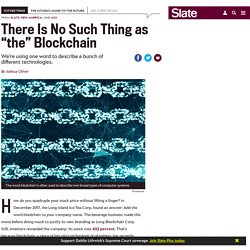 There is no such thing as “the” blockchain.