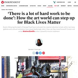 ‘There is a lot of hard work to be done’: How the art world can step up for Black Lives Matter