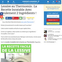 Lessive au Thermomix : La Recette Inratable Avec Seulement 2 Ingrédients !