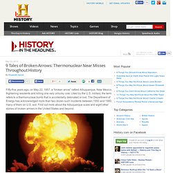 9 Tales of Broken Arrows: Thermonuclear Near Misses Throughout History