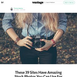 These 39 Sites Have Amazing Stock Photos You Can Use For Free — Vantage