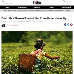 Don't Buy These 6 Foods If You Care About Humanity
