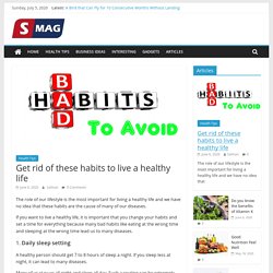 Get rid of these habits to live a healthy life