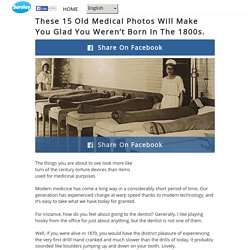 Ces 15 Vieilles Photos Médicales Vous Rendront Heureux De Ne Pas Etre Né Dans Les Années 1800.