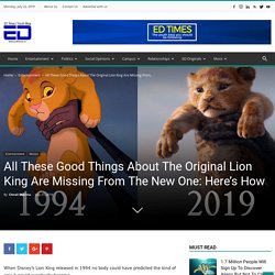 All These Good Things About The Original Lion King Are Missing From The New One: Here's How