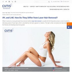 IPL and LHE - How Do They Differ from Laser Hair Removal?