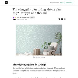 Thi công giấy dán tường không cần thợ? Chuyện nhỏ thôi mà