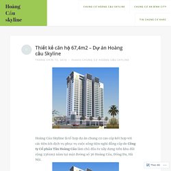 Thiết kế căn hộ 67,4m2 – Dự án Hoàng cầu Skyline – Hoàng Cầu skyline