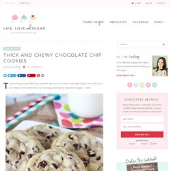 Thick and Chewy Chocolate Chip Cookies - Life Love and Sugar
