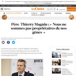 Père Thierry Magnin : « Nous ne sommes pas propriétaires de nos gènes »
