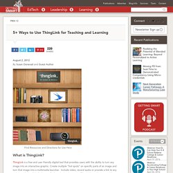 5+ Ways to Use ThingLink for Teaching and Learning - Getting Smart by Susan Oxnevad - DigLN, edchat, EdTech