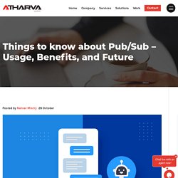 Things to know about Pub/Sub - Usage, Benefits, and Future