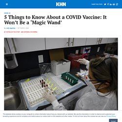 5 Things to Know About a COVID Vaccine: It Won’t Be a ‘Magic Wand’