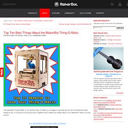 Top Ten Best Things About the MakerBot Thing-O-Matic - MakerBot Industries