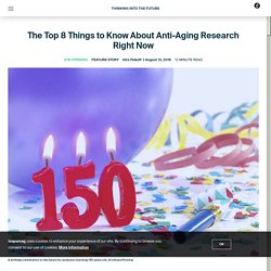 The Top 8 Things to Know About Anti-Aging Research Right Now - leapsmag