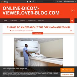 Things to Know About the Open Advanced MRI - online-dicom-viewer.over-blog.com