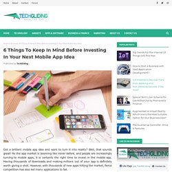 6 Things To Keep In Mind Before Investing In Your Next Mobile App Idea