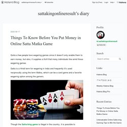 Things To Know Before You Put Money in Online Satta Matka Game - sattakingonlineresult’s diary