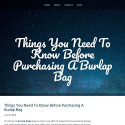 Things You Need To Know Before Purchasing A Burlap Bag