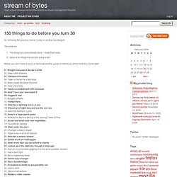 150 things to do before you turn 30 – stream of bytes