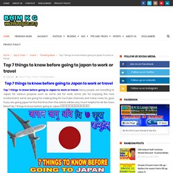 Top 7 things to know before going to japan to work or travel - B K G