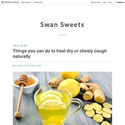 Things you can do to treat dry or chesty cough naturally