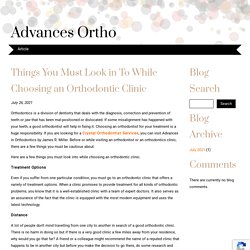 Things You Must Look in To While Choosing an Orthodontic Clinic