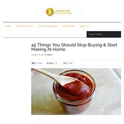 45 Things You Should Stop Buying & Start Making At Home