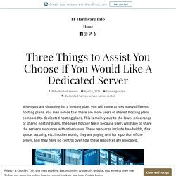 Three Things to Assist You Choose If You Would Like A Dedicated Server – IT Hardware Info