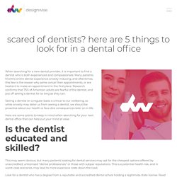 Here are 5 things to look for in a dental office to avoid scared of dentists