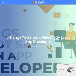 5 Things You Should Never Say to an App Developer - Suren Rathore - Medium