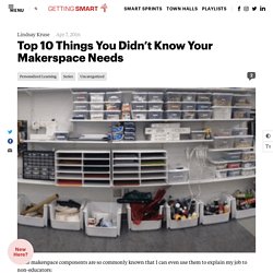 Top 10 Things You Didn’t Know Your Makerspace Needs