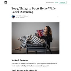 Top 5 Things to Do At Home While Social Distancing - Dibbendu Sarkar - Medium