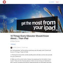 10 Things Every Educator Should Know About... Their iPad by Mark Anderson