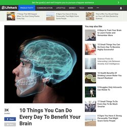 10 Things You Can Do Every Day To Benefit Your Brain