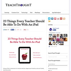23 Things Every Teacher Should Be Able To Do With An iPad