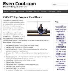 45 Cool Things Everyone Should Learn