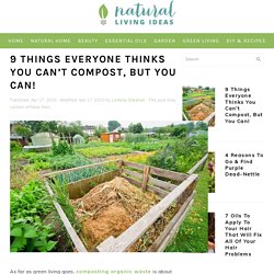 9 Things Everyone Thinks You Can't Compost, But You Can!